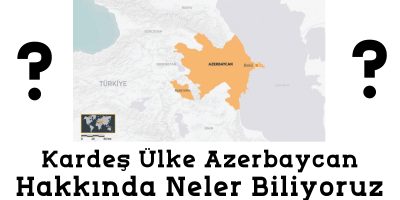 Kardeş Ülke Azerbaycan ile ilgili neler biliyoruz