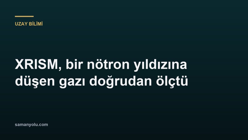 XRISM, bir nötron yıldızına düşen gazı doğrudan ölçtü