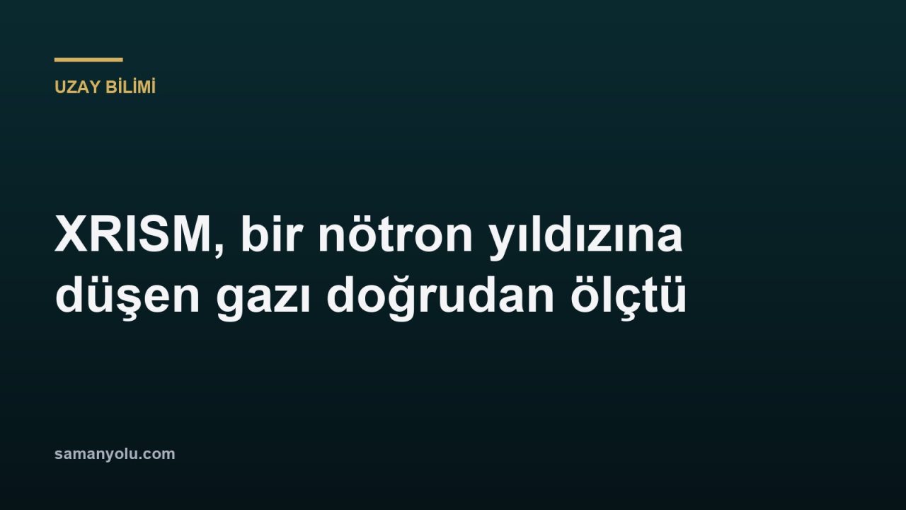 XRISM, bir nötron yıldızına düşen gazı doğrudan ölçtü