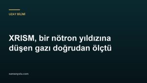XRISM, bir nötron yıldızına düşen gazı doğrudan ölçtü