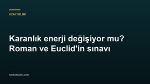 Karanlık enerji değişiyor mu? Roman ve Euclid'in sınavı